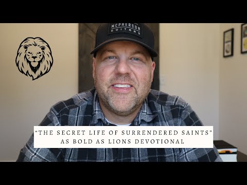 The Secret Life Of Surrendered Saints | AS BOLD AS LIONS DEVOTIONAL | September 26, 2022
