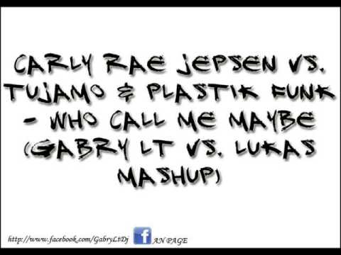 Carly Rae Jepsen vs. Tujamo & Plastik Funk - Who Call Me Maybe (Gabry Lt vs. Lukas Mashup)