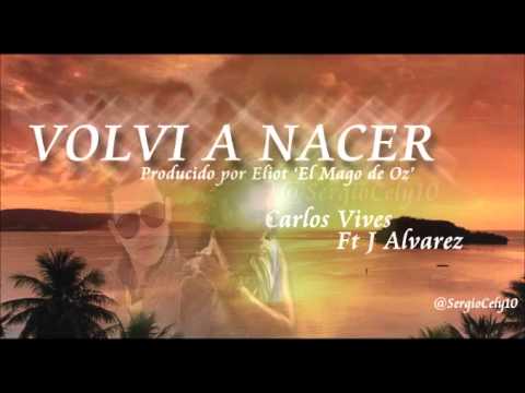 Carlos Vives Ft J Alvarez -Volvi A Nacer (Official Remix)