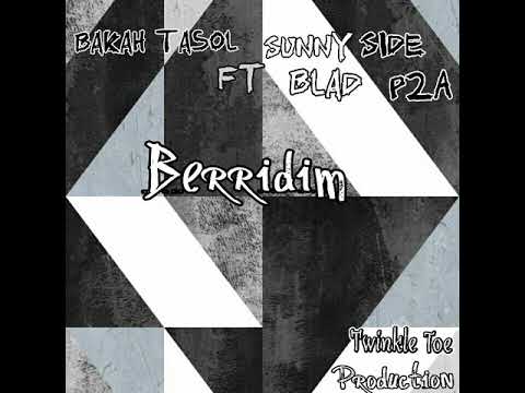 Berridim_Bakah Tasol_ft_SunnySide_Blad P2A