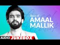 Best Of Amaal Mallik (Audio Jukebox) Hit of 