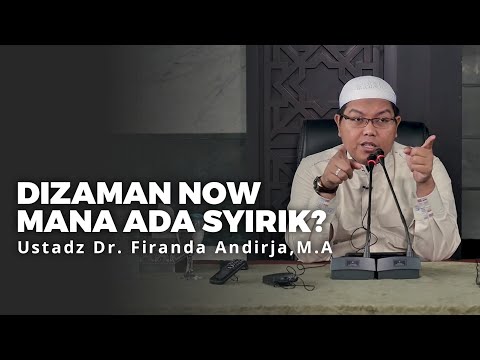 Di zaman now mana ada syirik? -Ustadz Dr. Firanda Andirja, M.A