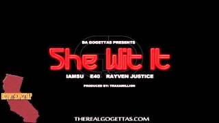 Go Gettas ft. Iamsu!, E-40, & Rayven Justice - She Wit It(Explicit)