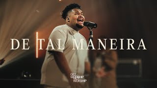De Tal Maneira | Get Worship