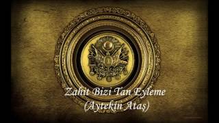 AYTEKİN ATAŞ ZAHİD BİZİ TAN EYLEME