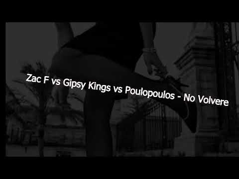 Zac F vs Gipsy Kings vs G. Poulopoulos  -  No Volvere