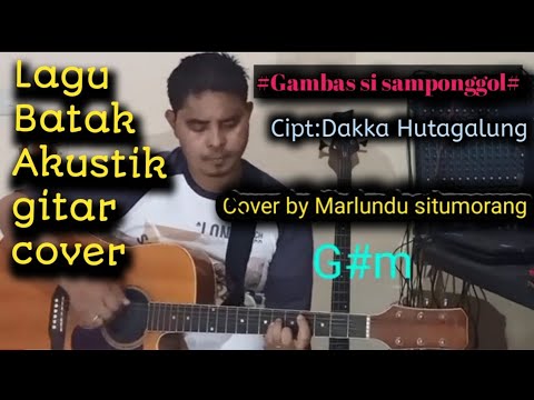 @COVER BATAK SONG*GAMBAS SI SAMPONGGOL*Write by:Dakka Hutagalung  Cover by Marlundu situmorang