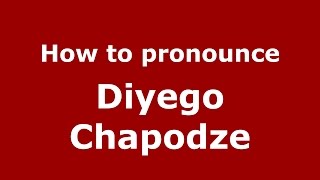 How to pronounce Diyego Chapodze