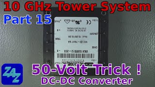 Tower-Mounted 10 GHz Transverter System, part 15 - The DC-DC Converter Trick!