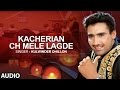 Kacherian Ch Mele Lagde Punjabi Audio Song Kulwinder Dhillon Hit Punjabi Songs