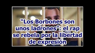 “Los Borbones son unos ladrones”: el rap se rebela por la libertad de expresión