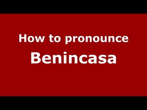 How to pronounce Benincasa