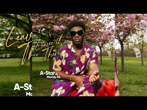 *NEW* A-Star Feat. Mandy ZA - Leave It There (Official Stream)