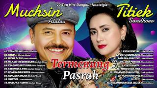 Download lagu 20 TOP HITS DANGDUT NOSTALGIA TITIEK SANDHORA & MUCHSIN ALATAS   Termenung, Pasrah, Hidup Di Bui mp3