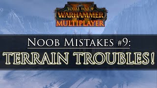 TERRAIN TROUBLES! - Noob Mistake #9 | Total War: Warhammer 2 Multiplayer Guide