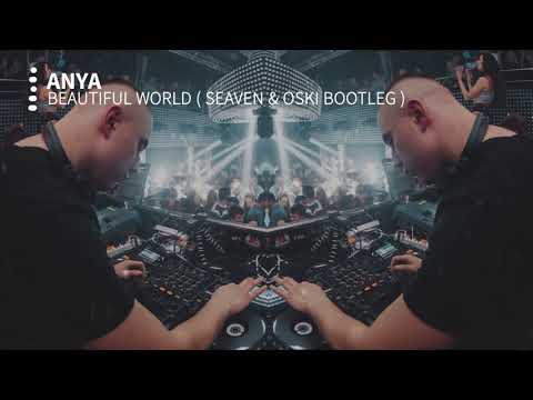 Anya - Beautiful World ( Seaven & Oski Bootleg )