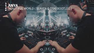 Anya - Beautiful World ( Seaven &amp; Oski Bootleg )