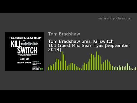 Tom Bradshaw pres. Killswitch 101,Guest Mix: Sean Tyas [September 2019]