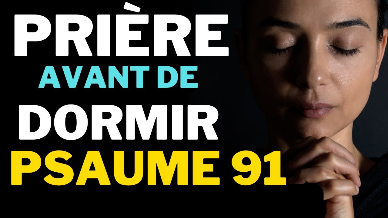 Prière du Dimanche Soir Pour une Nuit de Combats Spirituels - Psaume 91