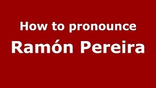 How to pronounce Ramón Pereira