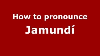 How to pronounce Jamundí