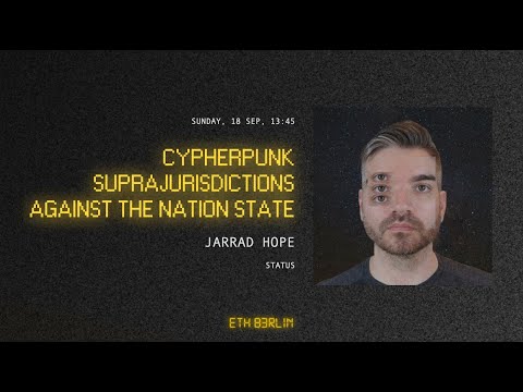 ETHBerlin³ Keynote: Jarrad Hope - Cypherpunk Suprajurisdictions against the Nation-State