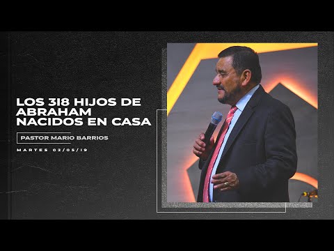 Los 318 Hijos De Abraham Nacidos En Casa (Pastor Mario Barrios - Martes 02/05/19)