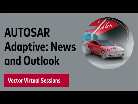 AUTOSAR Adaptive: News and Outlook - Vector Virtual Sessions 2020