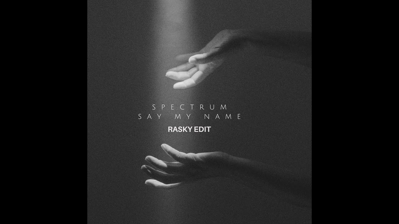 Spectrum - Say my name (RASKY EDIT)