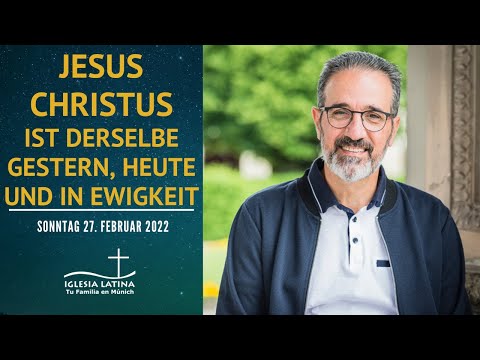 Jesus Christus - ist derselbe gestern, heute und in Ewigkeit