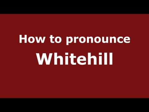How to pronounce Whitehill