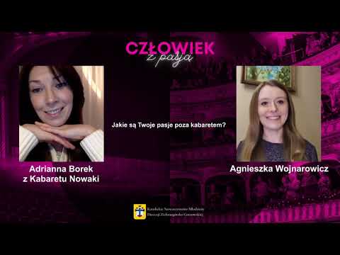 CZŁOWIEK Z PASJĄ - Adrianna Borek z Kabaretu Nowaki