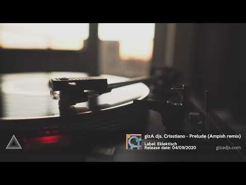 gizA djs, Crisstiano -  Prelude (Ampish Remix) [EKLEKTISCH]