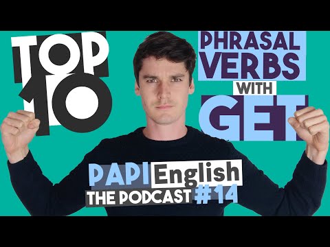 Top 10 Phrasal Verbs with GET - PAPI English Podcast #14