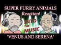 SUPER FURRY ANIMALS – Venus and Serena | REACTION (Ko-Fi Request)