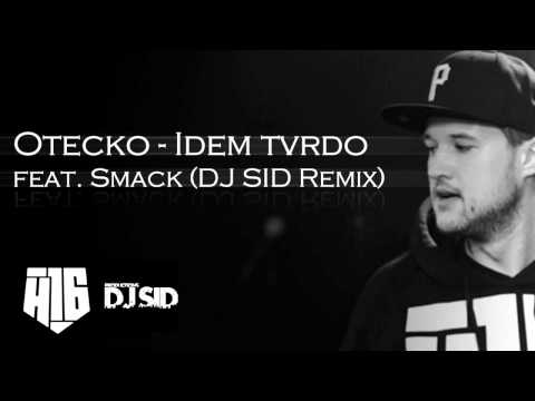 OTECKO - Idem tvrdo feat. SMACK ( DJ SID Remix )