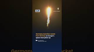 Germany Launches Rocket As Europe Pushes For Homegrown Space Launches 