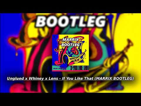Unglued x Whiney x Lens - If You Like That (MARRIX BOOTLEG)