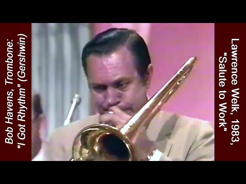 Bob Havens, Trombone: "I Got Rhythm" (Gershwin), Lawrence Welk Show, 1982 Salute to Work