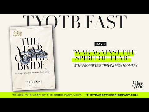 DAY 7 | WAR AGAINST THE SPIRIT OF FEAR | #THEYEAROFTHEBRIDE #TYOTB #TIPHANIMONTGOMERY #COVEREDBYGOD