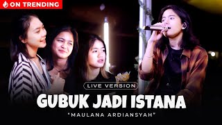 Download lagu Maulana Ardiansyah Gubuk Jadi Istana... mp3
