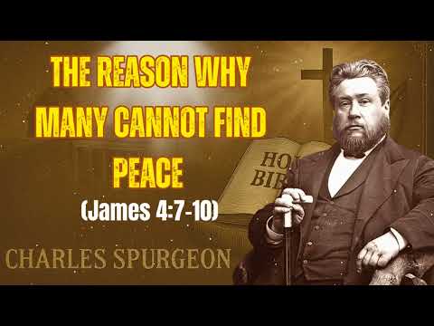 The Reason Why Many Cannot Find Peace (James 4:7-10) |  Charles Spurgeon