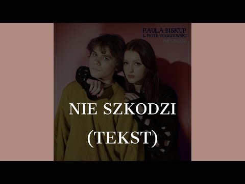 PAULA BISKUP & PIOTR ODOSZEWSKI - NIE SZKODZI (TEKST)