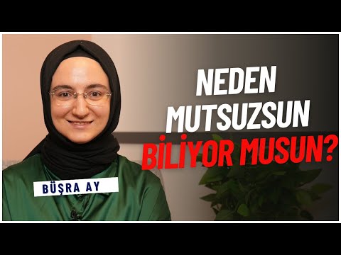 Neden Mutsuzsun Biliyor musun? - Uzman Klinik Psikolog Büşra Ay