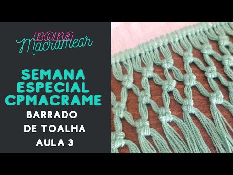 COMO FAZER BARRADO DE TOALHA EM MACRAMÊ. - SEMANA ESPECIAL CPMACRAME Barrado de toalha AULA 3