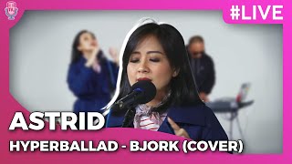 AstriD | HYPERBALLAD - Bjork (Cover) #LIVE