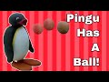 Pingu Has A Ball