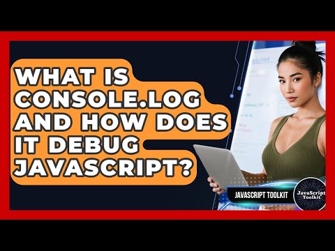 What Is Console Log And How Does It Debug Javascript Javascript Toolkit
