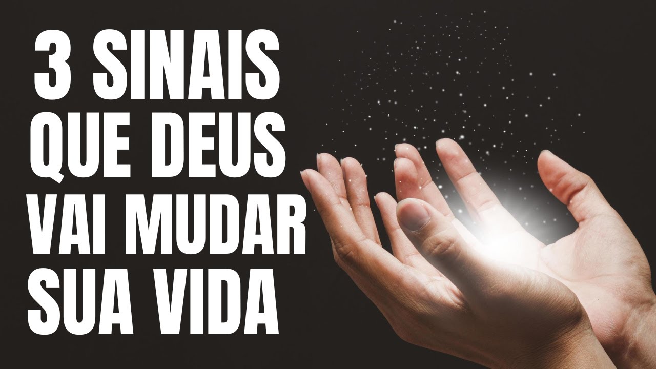 3 SINAIS QUE DEUS MOSTRA QUANDO ESTÁ PRESTES A MUDAR SUA VIDA