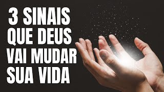 3 SINAIS QUE DEUS MOSTRA QUANDO ESTÁ PRESTES A MUDAR SUA VIDA